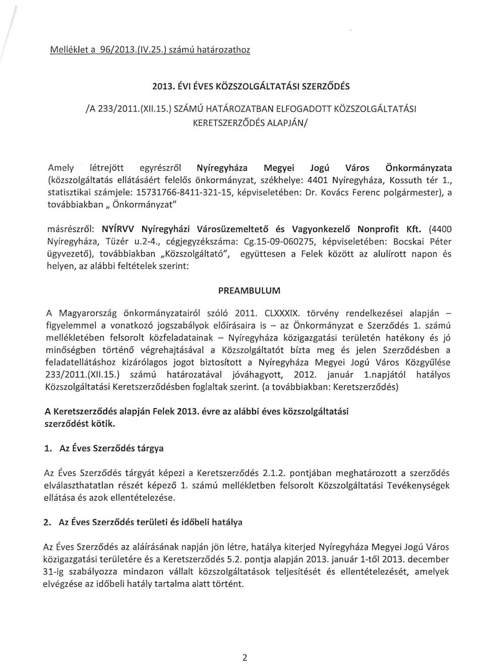 székhelye: 4401 Nyíregyháza, Kossuth tér 1., statisztikai számjele: 15731766-8411-321-15, képviseletében: Dr.