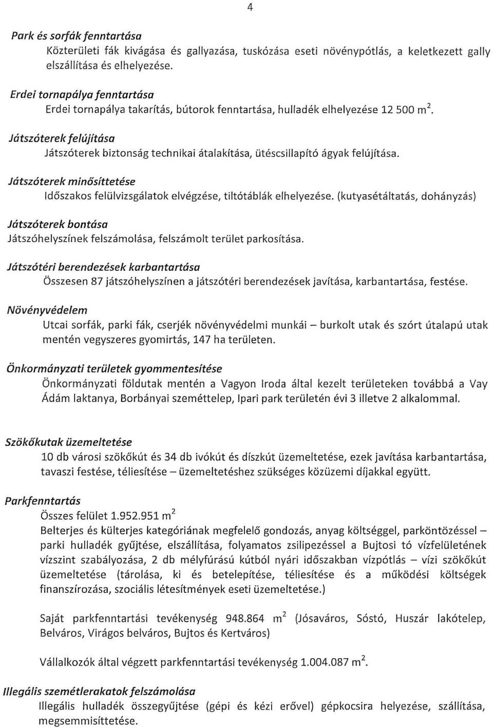 felújítása. Játszóterek minősittetése Időszakos felülvizsgálatok elvégzése, tiltótáblák elhelyezése.