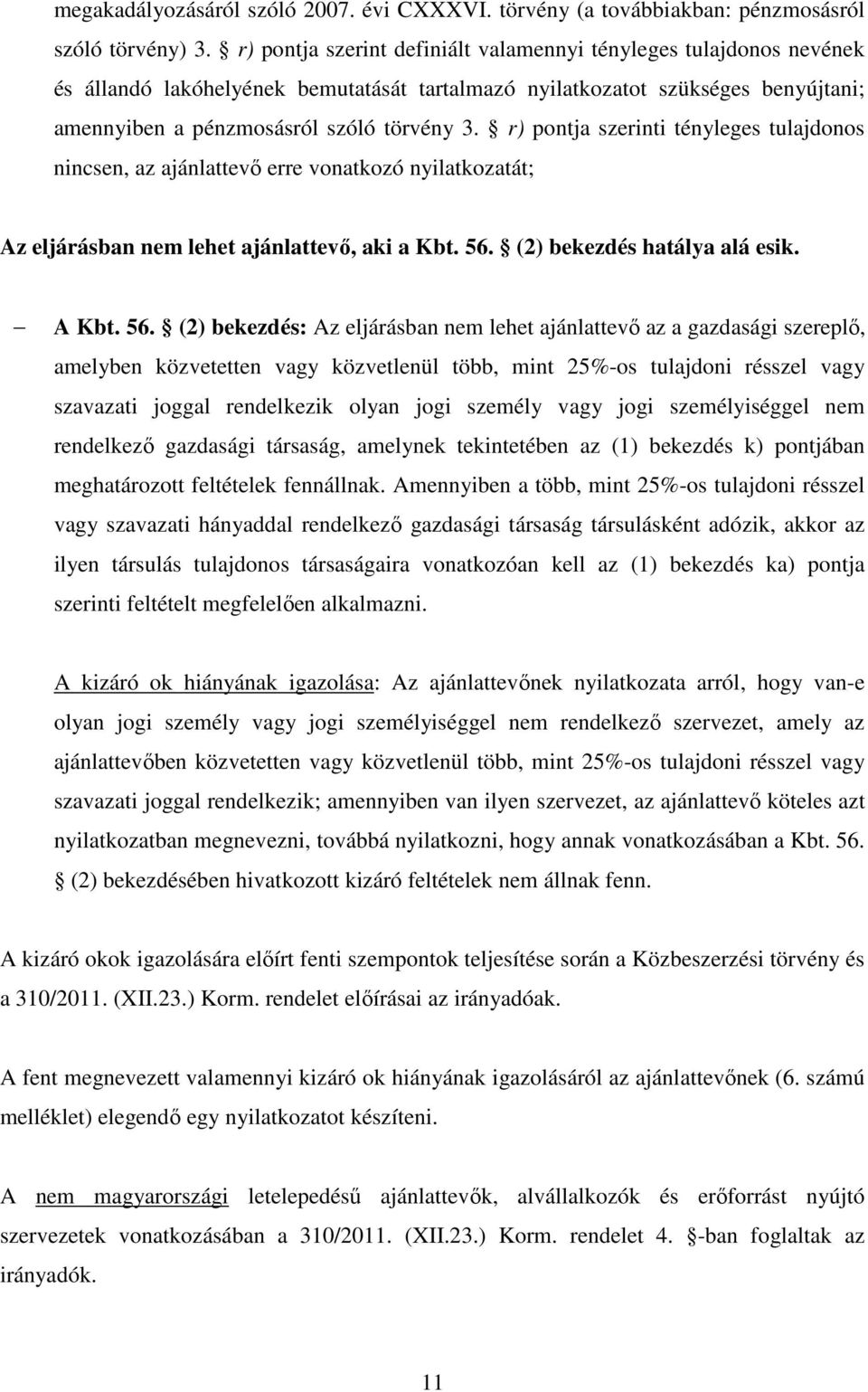 r) pontja szerinti tényleges tulajdonos nincsen, az ajánlattevő erre vonatkozó nyilatkozatát; Az eljárásban nem lehet ajánlattevő, aki a Kbt. 56.