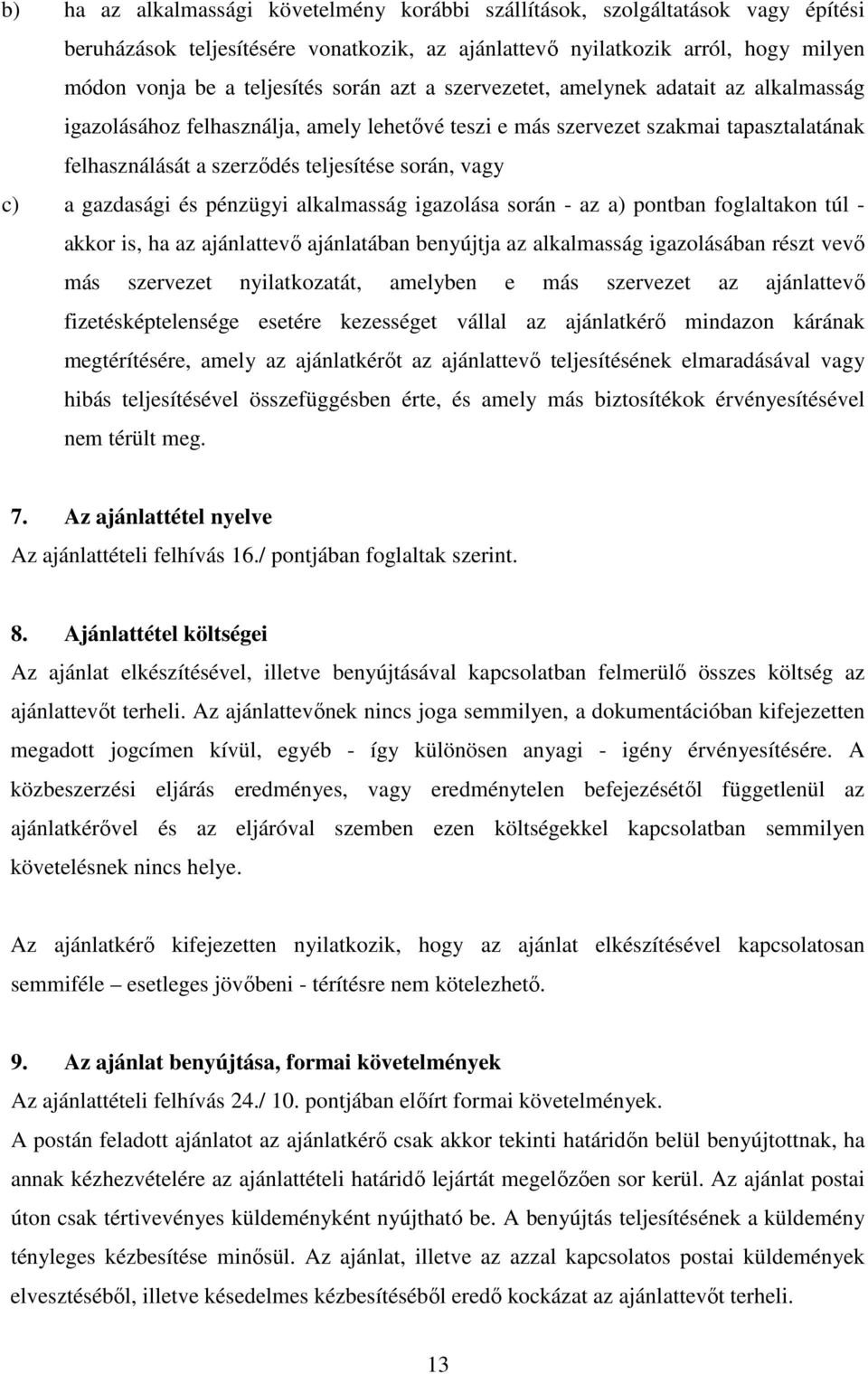 a gazdasági és pénzügyi alkalmasság igazolása során - az a) pontban foglaltakon túl - akkor is, ha az ajánlattevő ajánlatában benyújtja az alkalmasság igazolásában részt vevő más szervezet