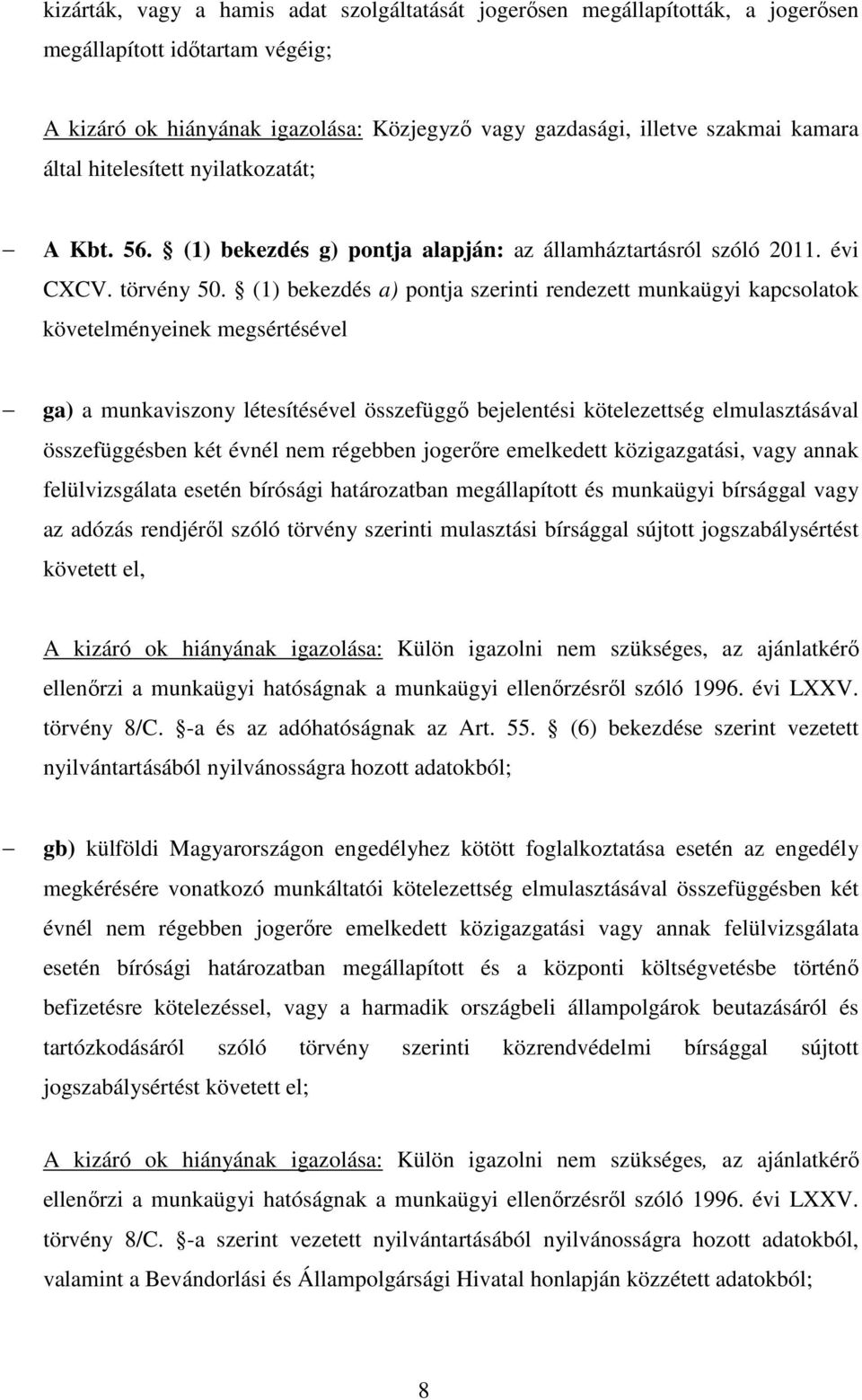 (1) bekezdés a) pontja szerinti rendezett munkaügyi kapcsolatok követelményeinek megsértésével ga) a munkaviszony létesítésével összefüggő bejelentési kötelezettség elmulasztásával összefüggésben két