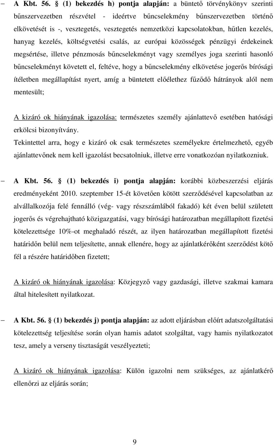 kapcsolatokban, hűtlen kezelés, hanyag kezelés, költségvetési csalás, az európai közösségek pénzügyi érdekeinek megsértése, illetve pénzmosás bűncselekményt vagy személyes joga szerinti hasonló