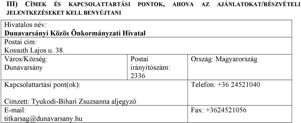 Város/Község: Dunavarsány Kapcsolattartási pont(ok): Postai irányítószám: 2336 Ország: Magyarország