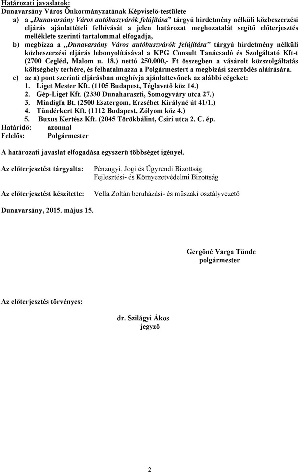 lebonyolításával a KPG Consult Tanácsadó és Szolgáltató Kft-t (2700 Cegléd, Malom u. 18.) nettó 250.