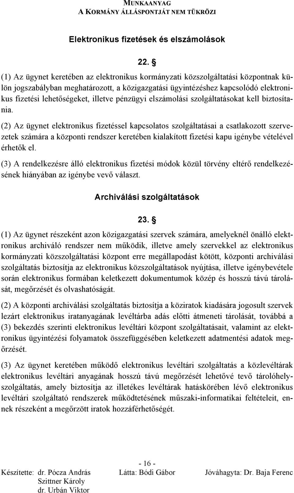 illetve pénzügyi elszámolási szolgáltatásokat kell biztosítania.