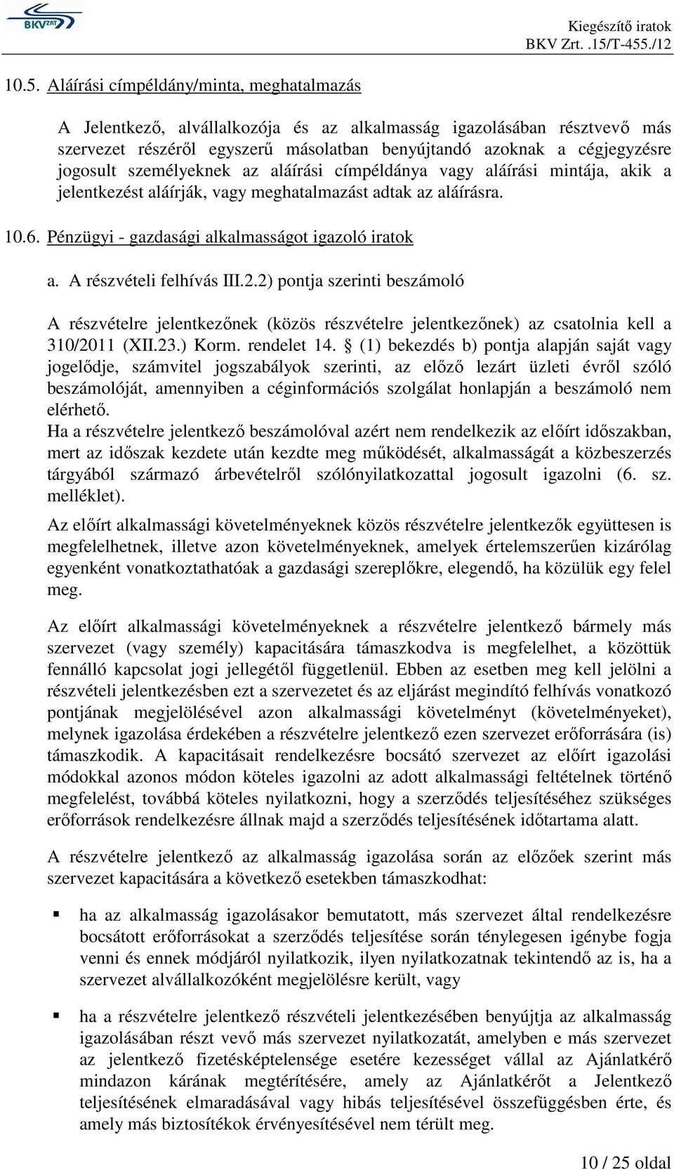 A részvételi felhívás III.2.2) pontja szerinti beszámoló A részvételre jelentkezınek (közös részvételre jelentkezınek) az csatolnia kell a 310/2011 (XII.23.) Korm. rendelet 14.