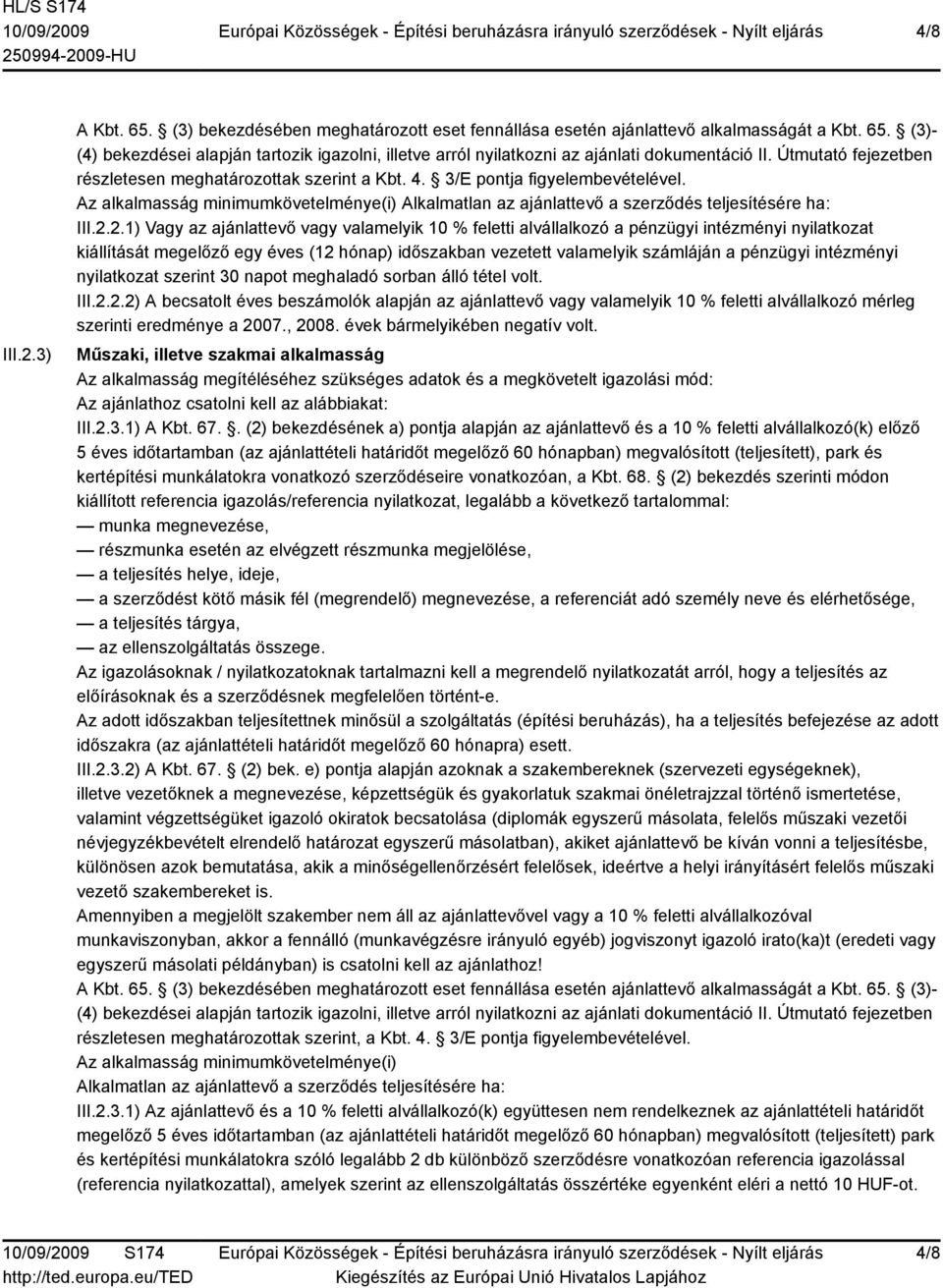 2.1) Vagy az ajánlattevő vagy valamelyik 10 % feletti alvállalkozó a pénzügyi intézményi nyilatkozat kiállítását megelőző egy éves (12 hónap) időszakban vezetett valamelyik számláján a pénzügyi