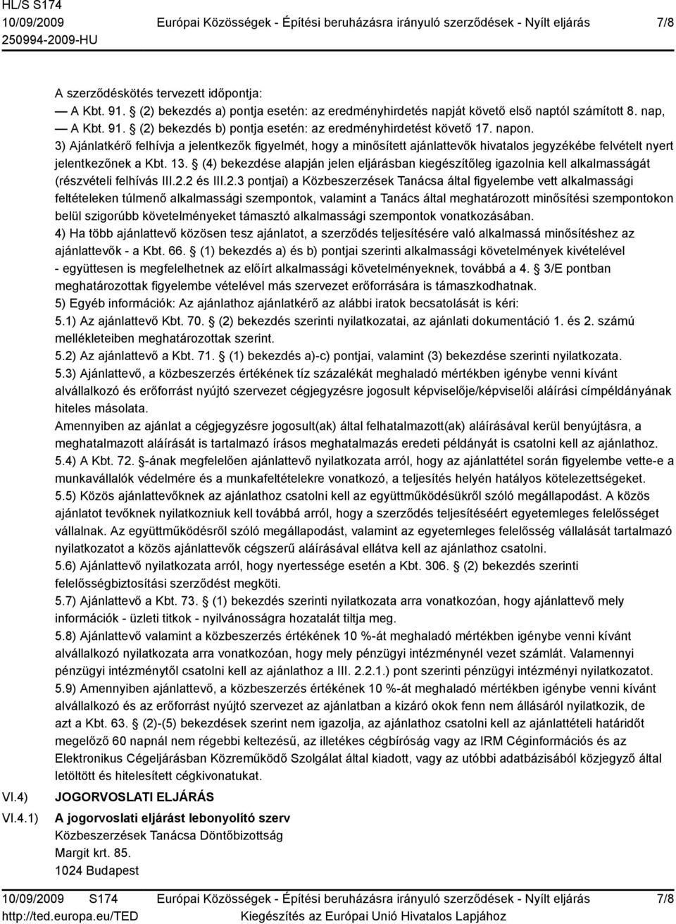 (4) bekezdése alapján jelen eljárásban kiegészítőleg igazolnia kell alkalmasságát (részvételi felhívás III.2.