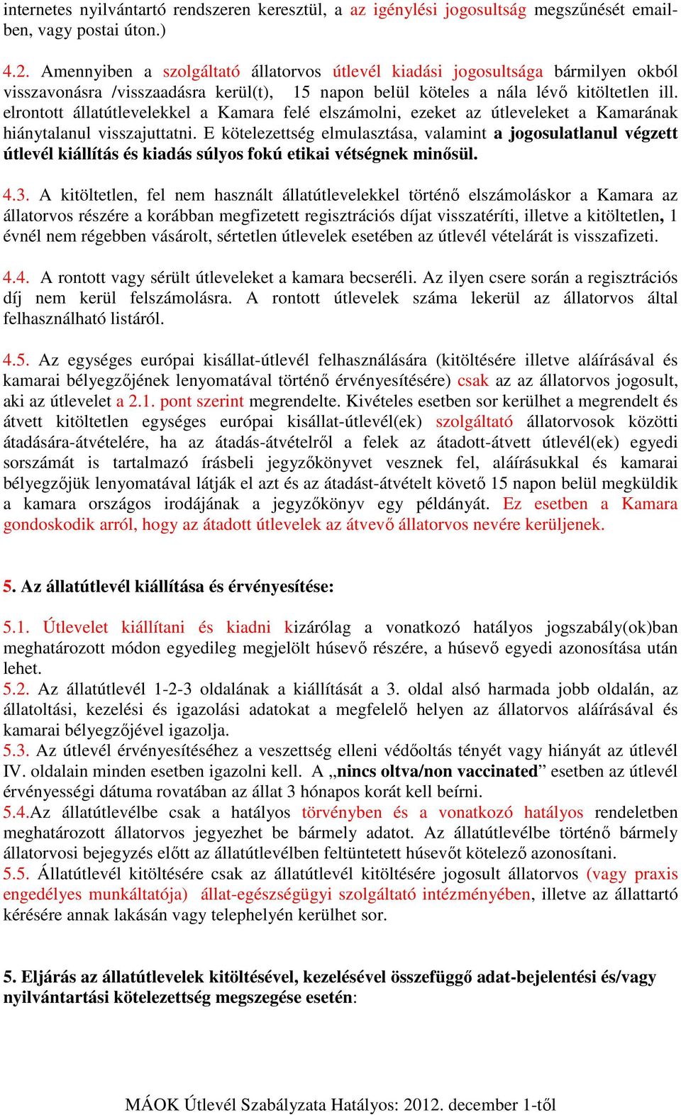 elrontott állatútlevelekkel a Kamara felé elszámolni, ezeket az útleveleket a Kamarának hiánytalanul visszajuttatni.