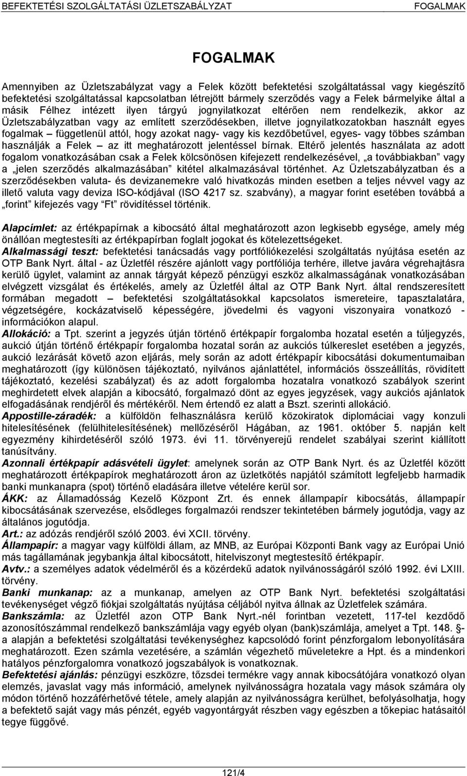 fogalmak függetlenül attól, hogy azokat nagy- vagy kis kezdőbetűvel, egyes- vagy többes számban használják a Felek az itt meghatározott jelentéssel bírnak.
