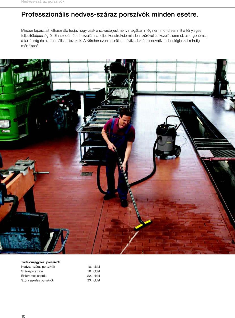 Ehhez döntően hozzájárul a teljes konstrukció minden szűrővel és kezelőelemmel, az ergonómia, a tartósság és az optimális tartozékok.