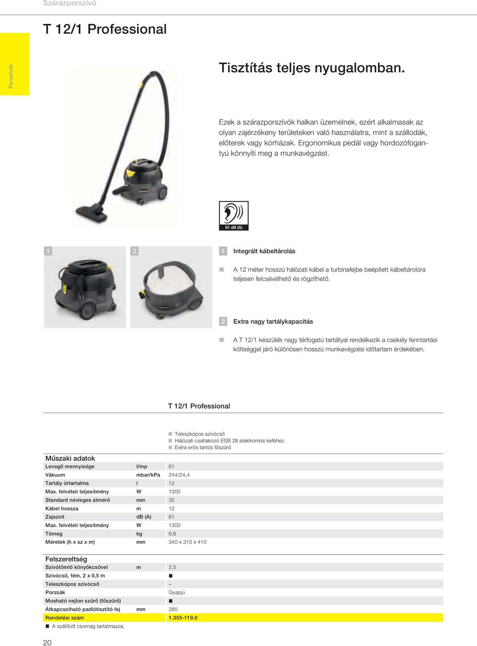 Ergonomikus pedál vagy hordozófogantyú könnyíti meg a munkavégzést.