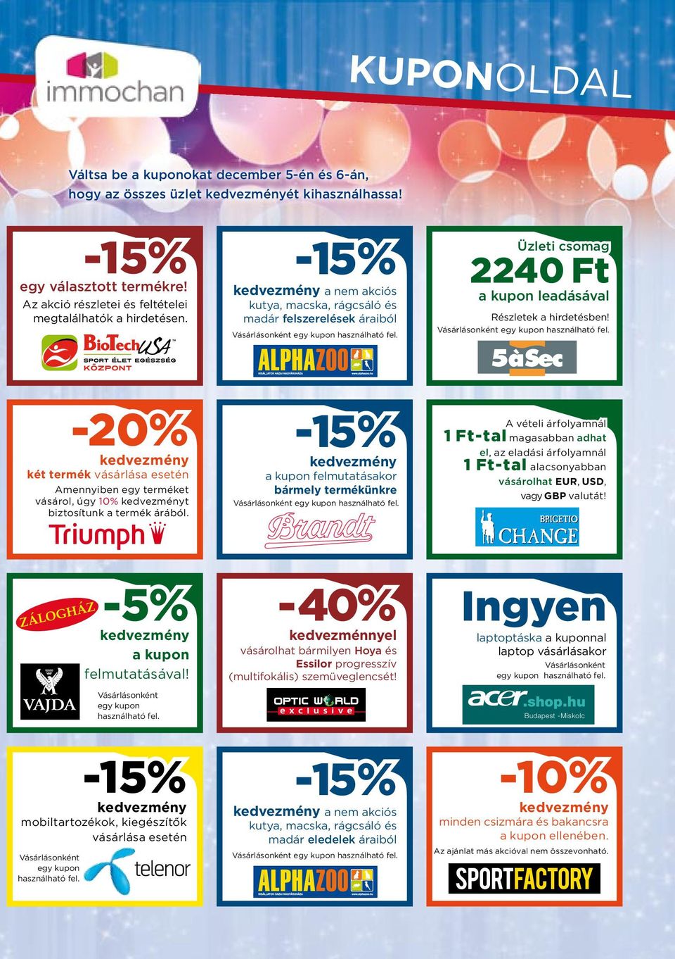 Vásárlásonként egy kupon használható fel. -20% két termék vásárlása esetén Amennyiben egy terméket vásárol, úgy 10% t biztosítunk a termék árából.