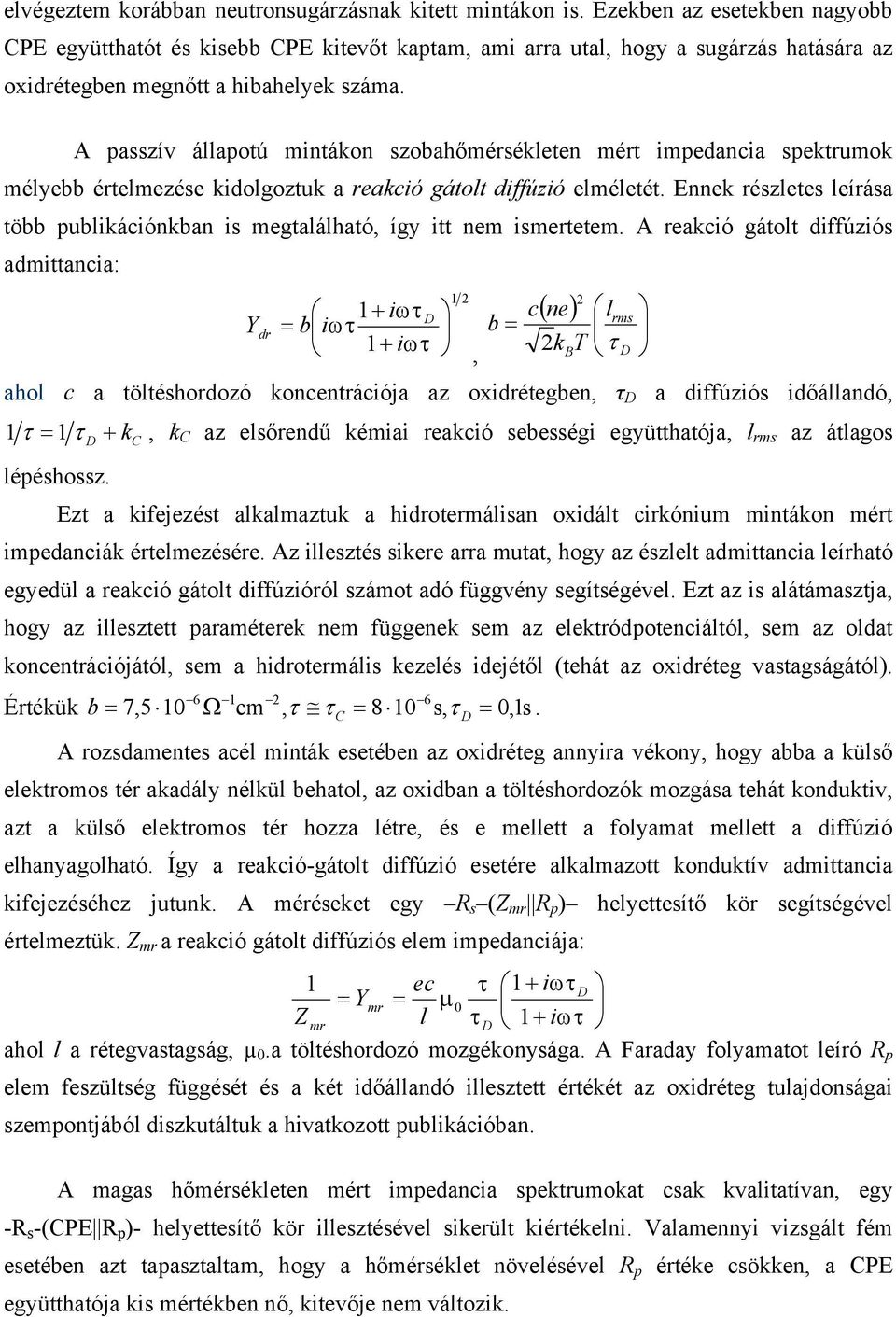 A passzív állapotú mintákon szobahőmérsékleten mért impedancia spektrumok mélyebb értelmezése kidolgoztuk a reakció gátolt diffúzió elméletét.