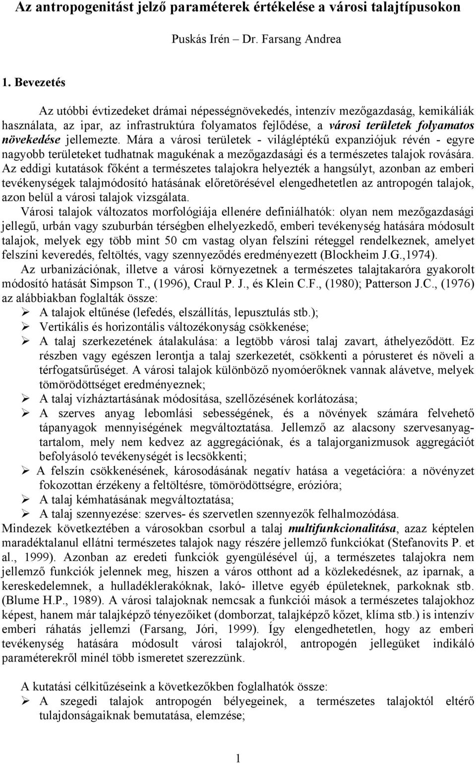 jellemezte. Mára a városi területek - világléptékű expanziójuk révén - egyre nagyobb területeket tudhatnak magukénak a mezőgazdasági és a természetes talajok rovására.