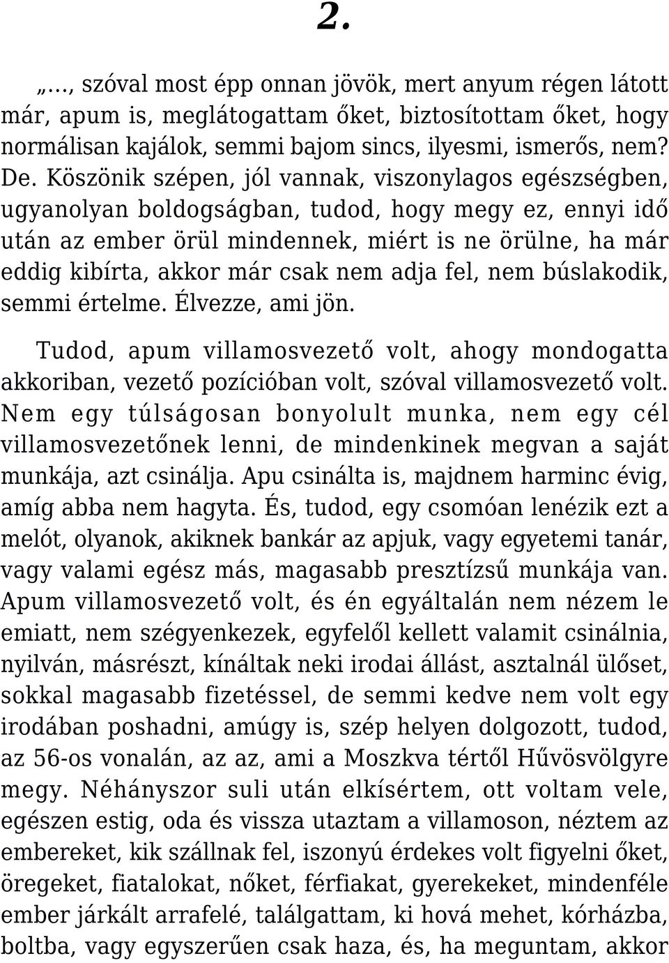 nem adja fel, nem búslakodik, semmi értelme. Élvezze, ami jön. Tudod, apum villamosvezető volt, ahogy mondogatta akkoriban, vezető pozícióban volt, szóval villamosvezető volt.