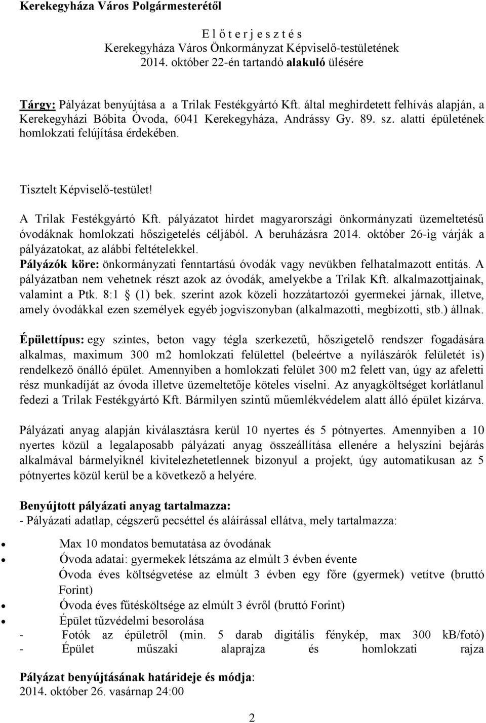 pályázatot hirdet magyarországi önkormányzati üzemeltetésű óvodáknak homlokzati hőszigetelés céljából. A beruházásra 2014. október 26-ig várják a pályázatokat, az alábbi feltételekkel.