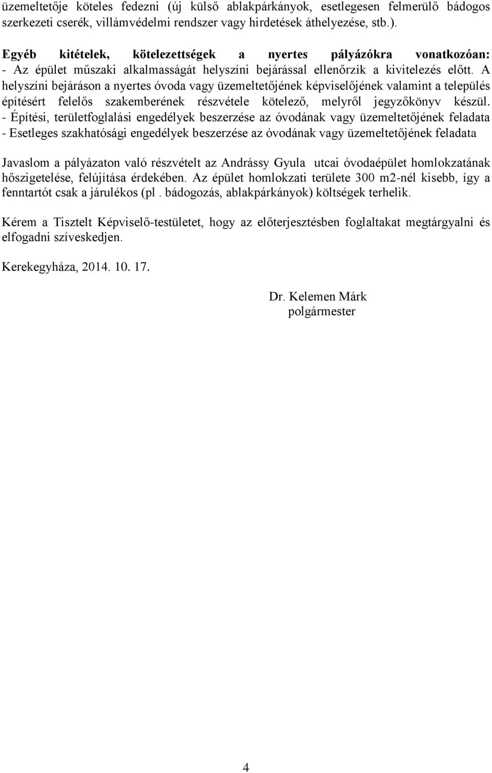 A helyszíni bejáráson a nyertes óvoda vagy üzemeltetőjének képviselőjének valamint a település építésért felelős szakemberének részvétele kötelező, melyről jegyzőkönyv készül.