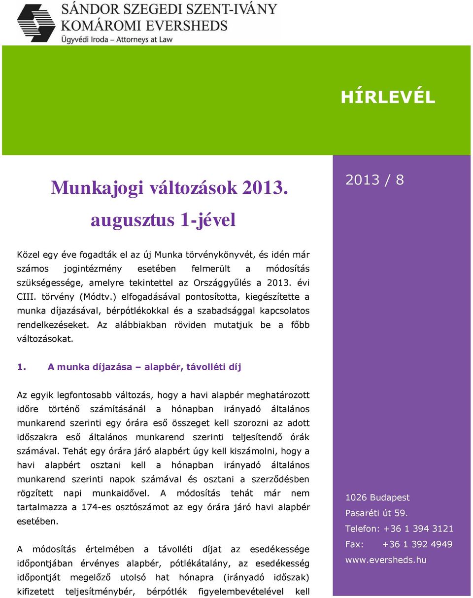 2013. évi CIII. törvény (Módtv.) elfogadásával pontosította, kiegészítette a munka díjazásával, bérpótlékokkal és a szabadsággal kapcsolatos rendelkezéseket.