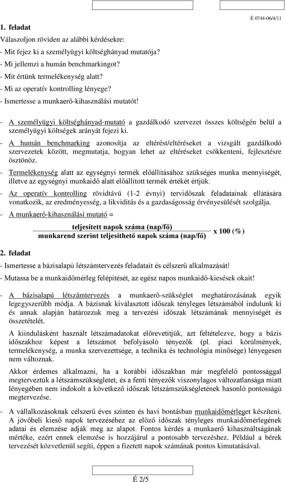 É 074406/4/11 A személyügyi költséghányadmutató a gazdálkodó szervezet összes költségén belül a személyügyi költségek arányát fejezi ki.