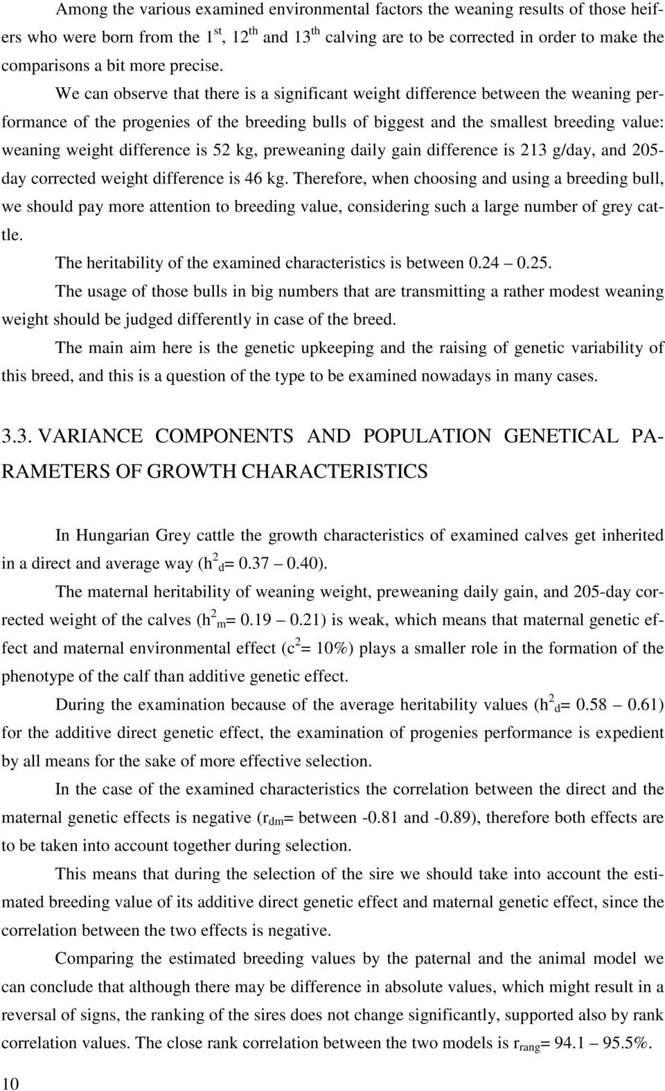 We can observe that there is a significant weight difference between the weaning performance of the progenies of the breeding bulls of biggest and the smallest breeding value: weaning weight