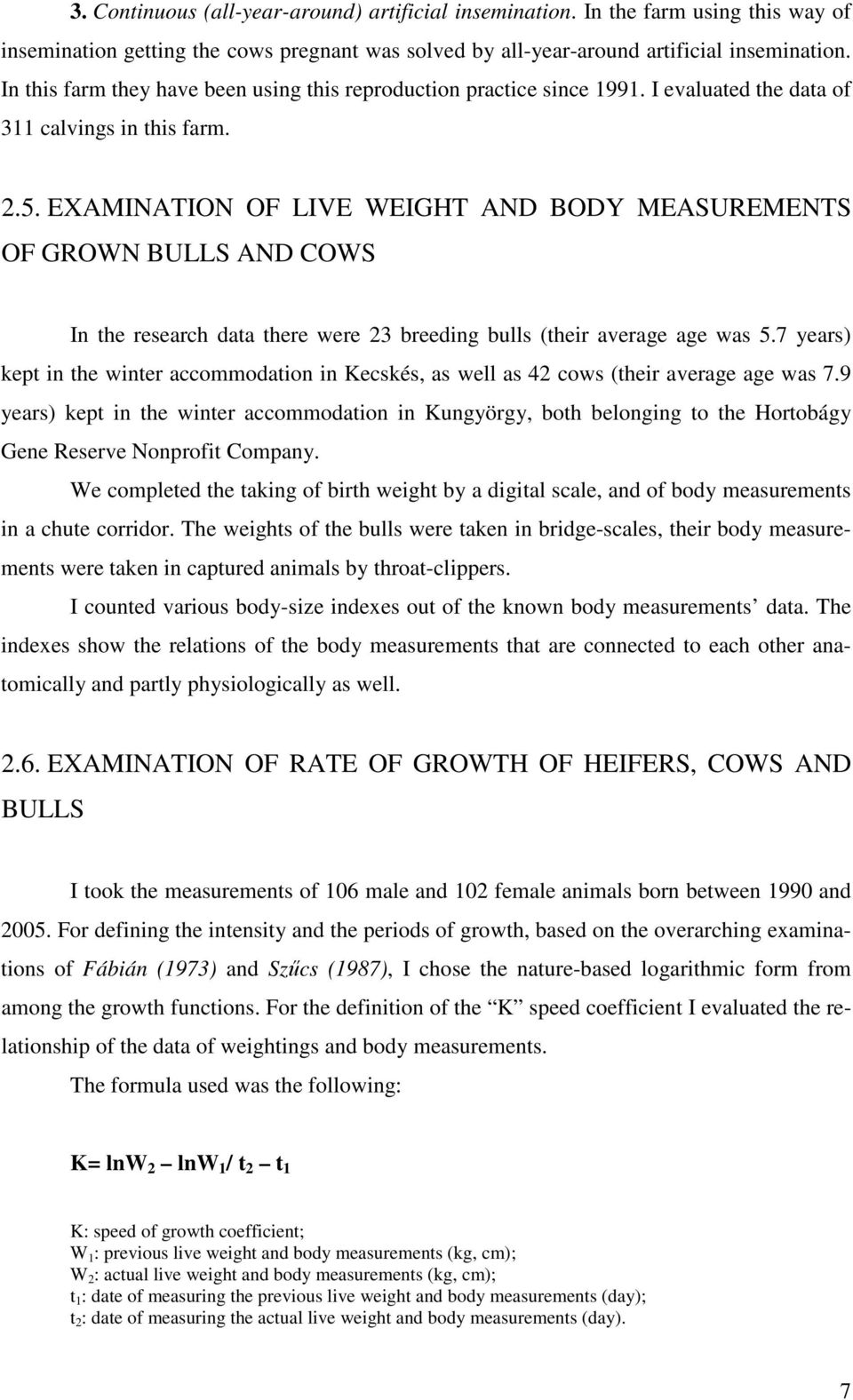 EXAMINATION OF LIVE WEIGHT AND BODY MEASUREMENTS OF GROWN BULLS AND COWS In the research data there were 23 breeding bulls (their average age was 5.