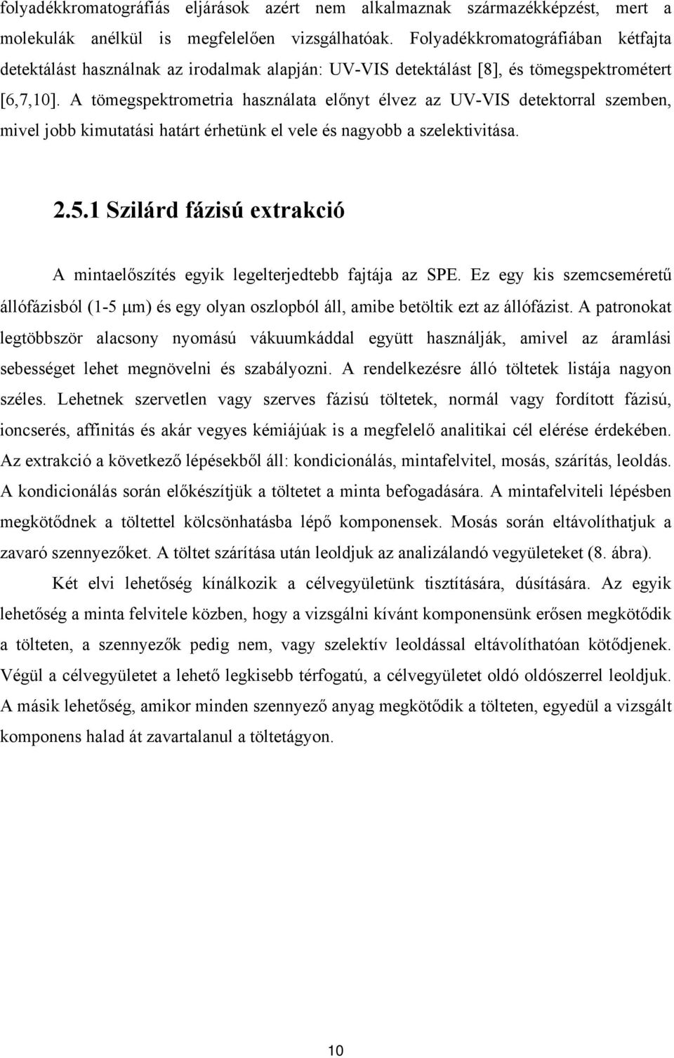 A tömegspektrometria használata előnyt élvez az UV-VIS detektorral szemben, mivel jobb kimutatási határt érhetünk el vele és nagyobb a szelektivitása. 2.5.