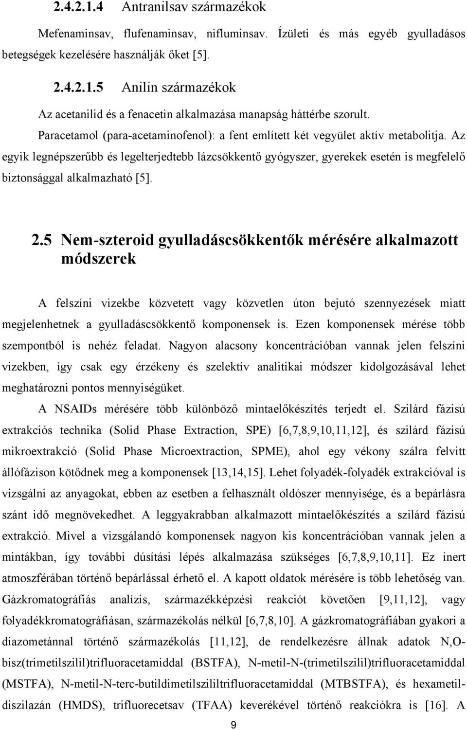 Az egyik legnépszerűbb és legelterjedtebb lázcsökkentő gyógyszer, gyerekek esetén is megfelelő biztonsággal alkalmazható [5]. 2.