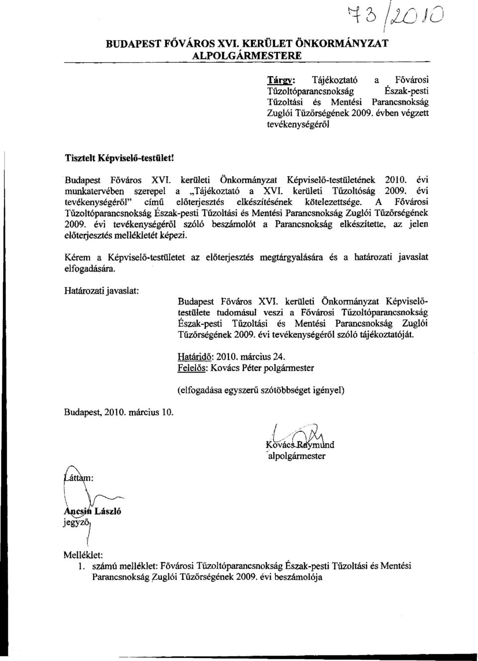 kerületi Tűzoltóság 2009. évi tevékenységéről" című előterjesztés elkészítésének kötelezettsége.