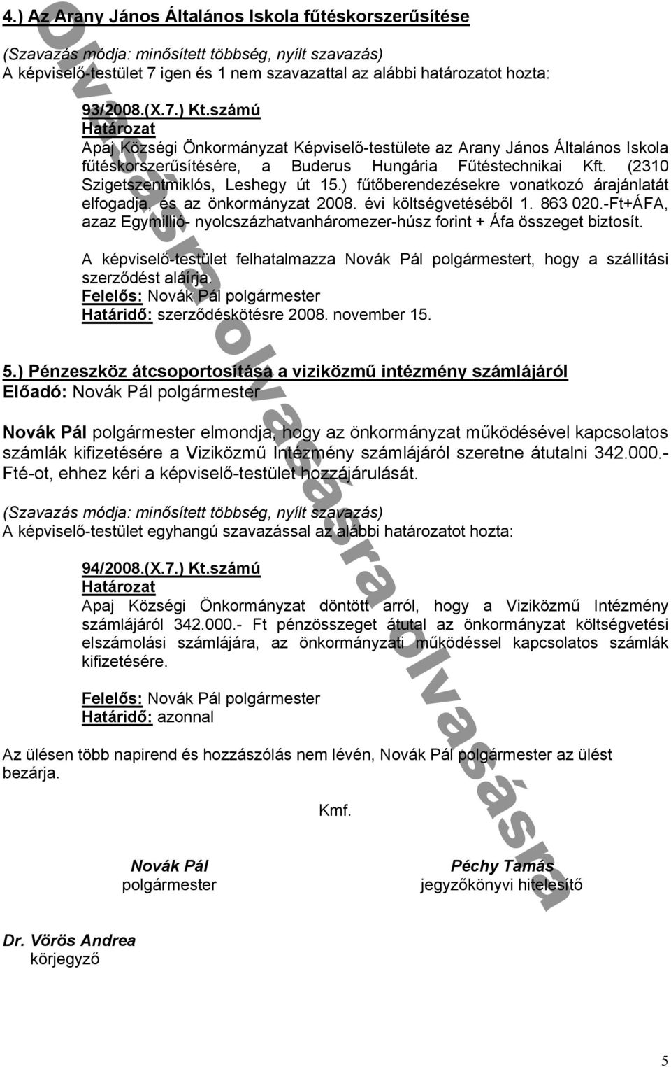 t 勗ᔗ勗 z z Egymillió- nyolcszázh tv nháromezer-hᔗ勗sz forint 勗 ᔗ勗f összeget biztosít ké viselᔗ勗-testület felh t lm zz Novák Pál olgármestert hogy szállítási szerzᔗ勗dést láír dᔗ厗: szerzᔗ勗déskötésre 008