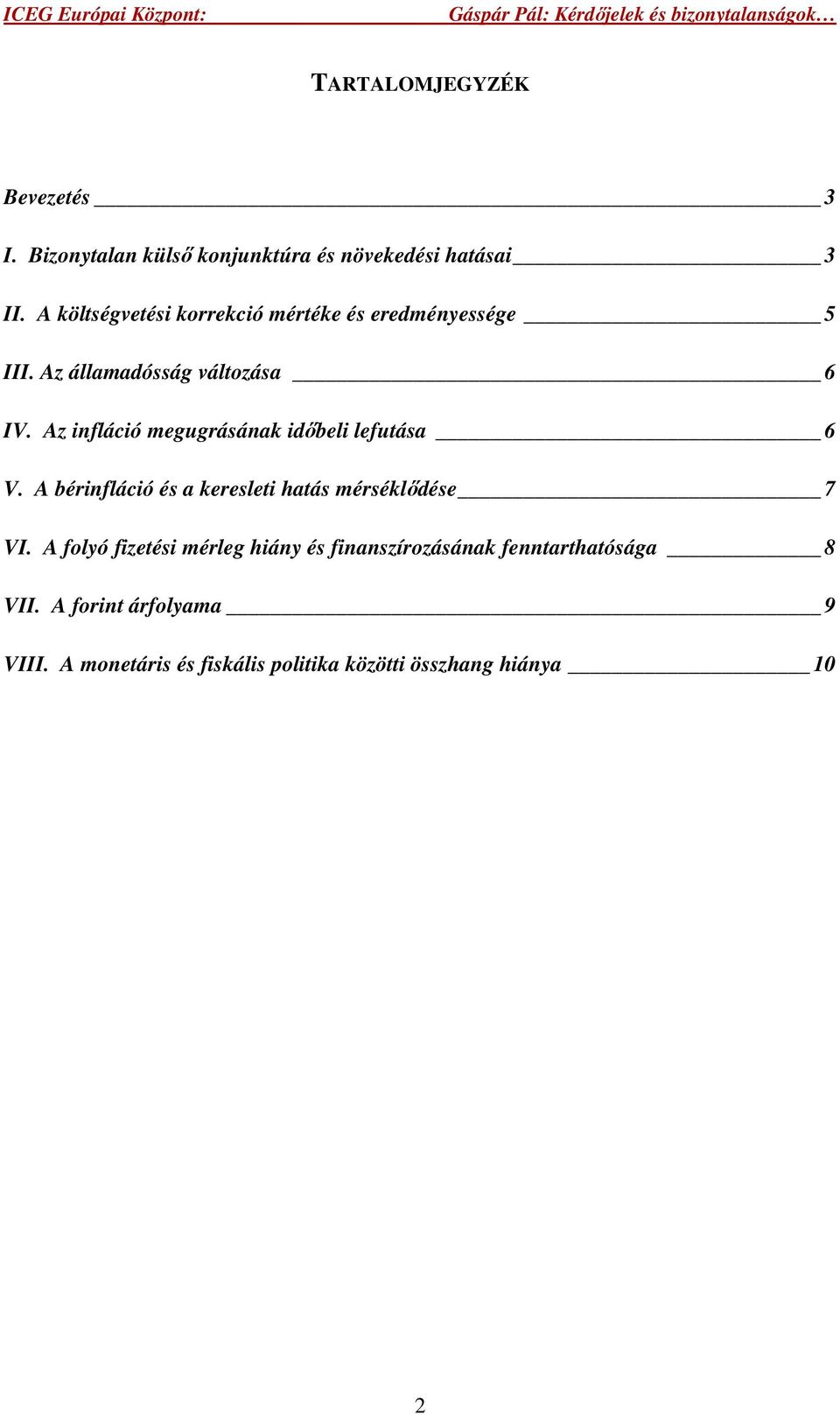 Az infláció megugrásának időbeli lefutása 6 V. A bérinfláció és a keresleti hatás mérséklődése 7 VI.