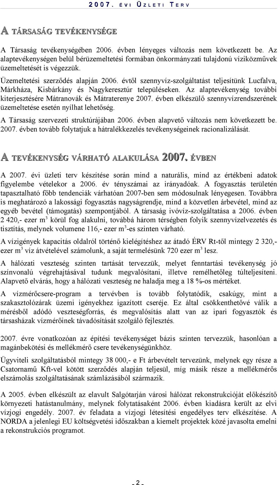 évtől szennyvíz-szolgáltatást teljesítünk Lucfalva, Márkháza, Kisbárkány és Nagykeresztúr településeken. Az alaptevékenység további kiterjesztésére Mátranovák és Mátraterenye 2007.