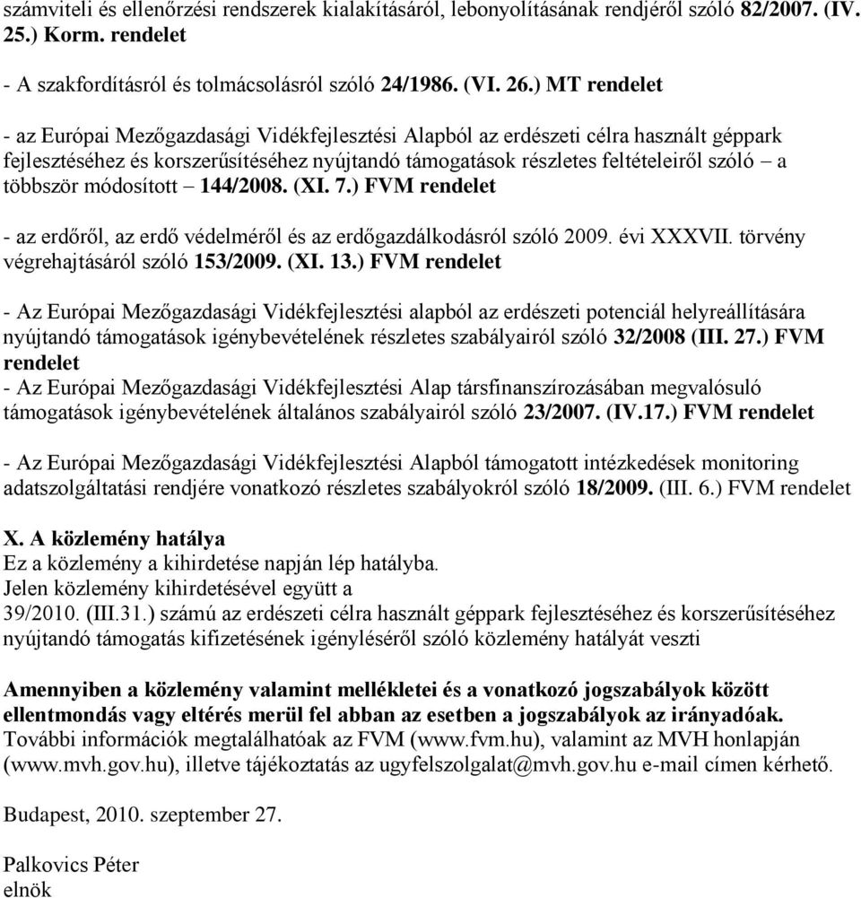 többször módosított 144/2008. (XI. 7.) FVM rendelet - az erdőről, az erdő védelméről és az erdőgazdálkodásról szóló 2009. évi XXXVII. törvény végrehajtásáról szóló 153/2009. (XI. 13.