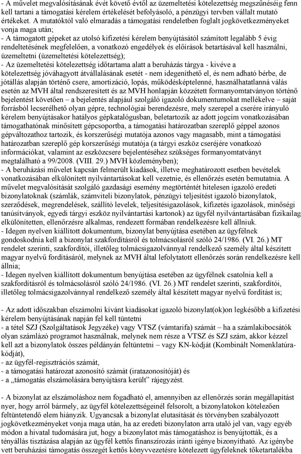 rendeltetésének megfelelően, a vonatkozó engedélyek és előírások betartásával kell használni, üzemeltetni (üzemeltetési kötelezettség); - Az üzemeltetési kötelezettség időtartama alatt a beruházás