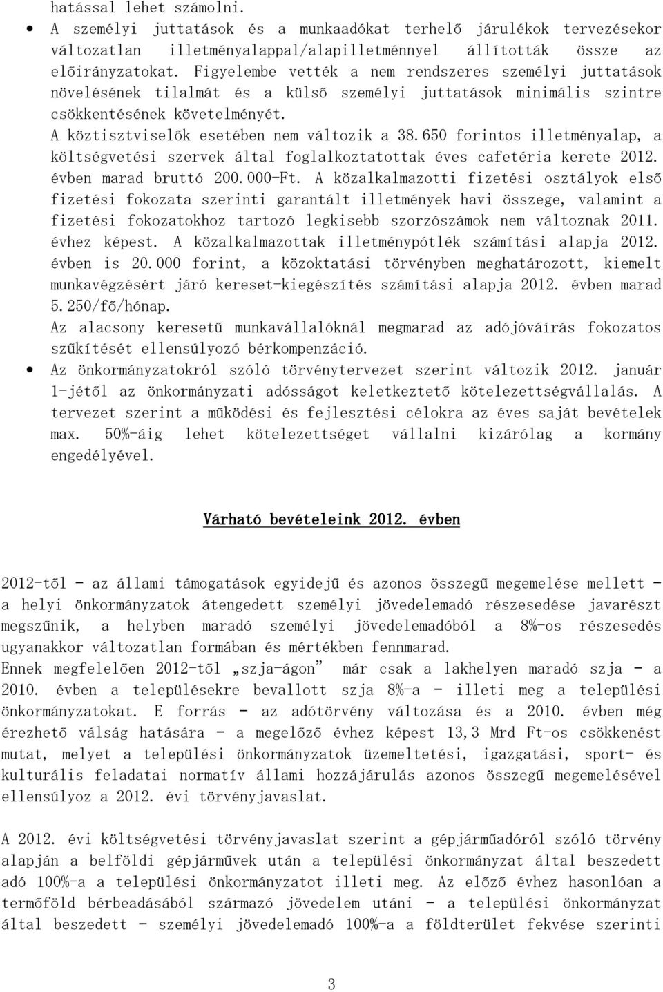 650 forintos illetményalap, a költségvetési szervek által foglalkoztatottak éves cafetéria kerete 2012. évben marad bruttó 200.000-Ft.