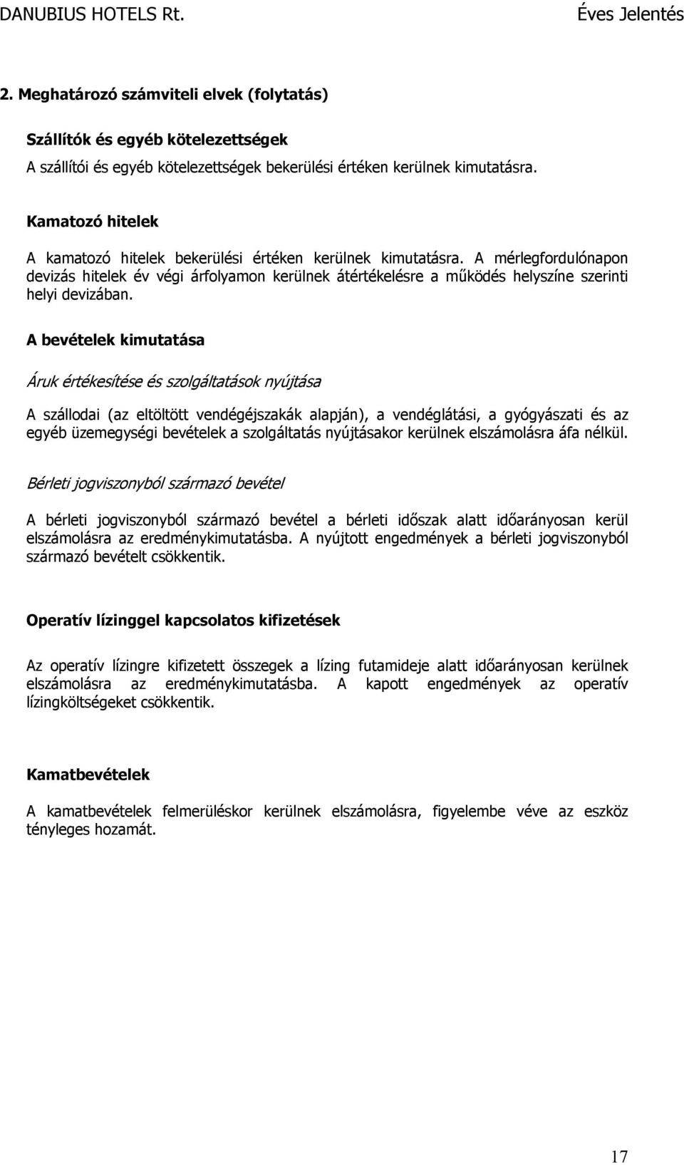 A mérlegfordulónapon devizás hitelek év végi árfolyamon kerülnek átértékelésre a működés helyszíne szerinti helyi devizában.