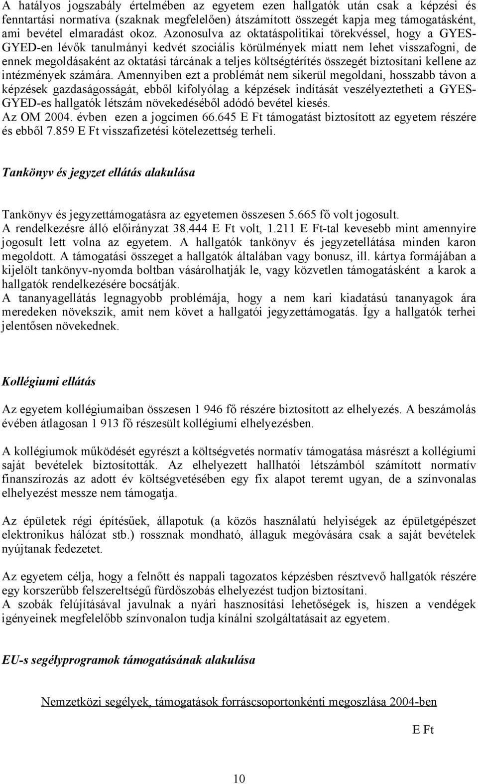 költségtérítés összegét biztosítani kellene az intézmények számára.