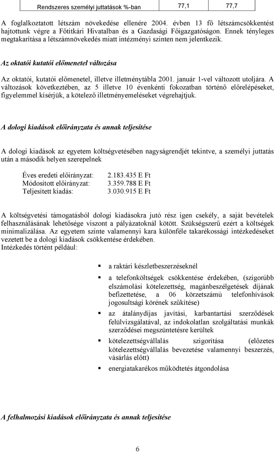 Az oktatói kutatói előmenetel változása Az oktatói, kutatói előmenetel, illetve illetménytábla 2001. január 1-vel változott utoljára.