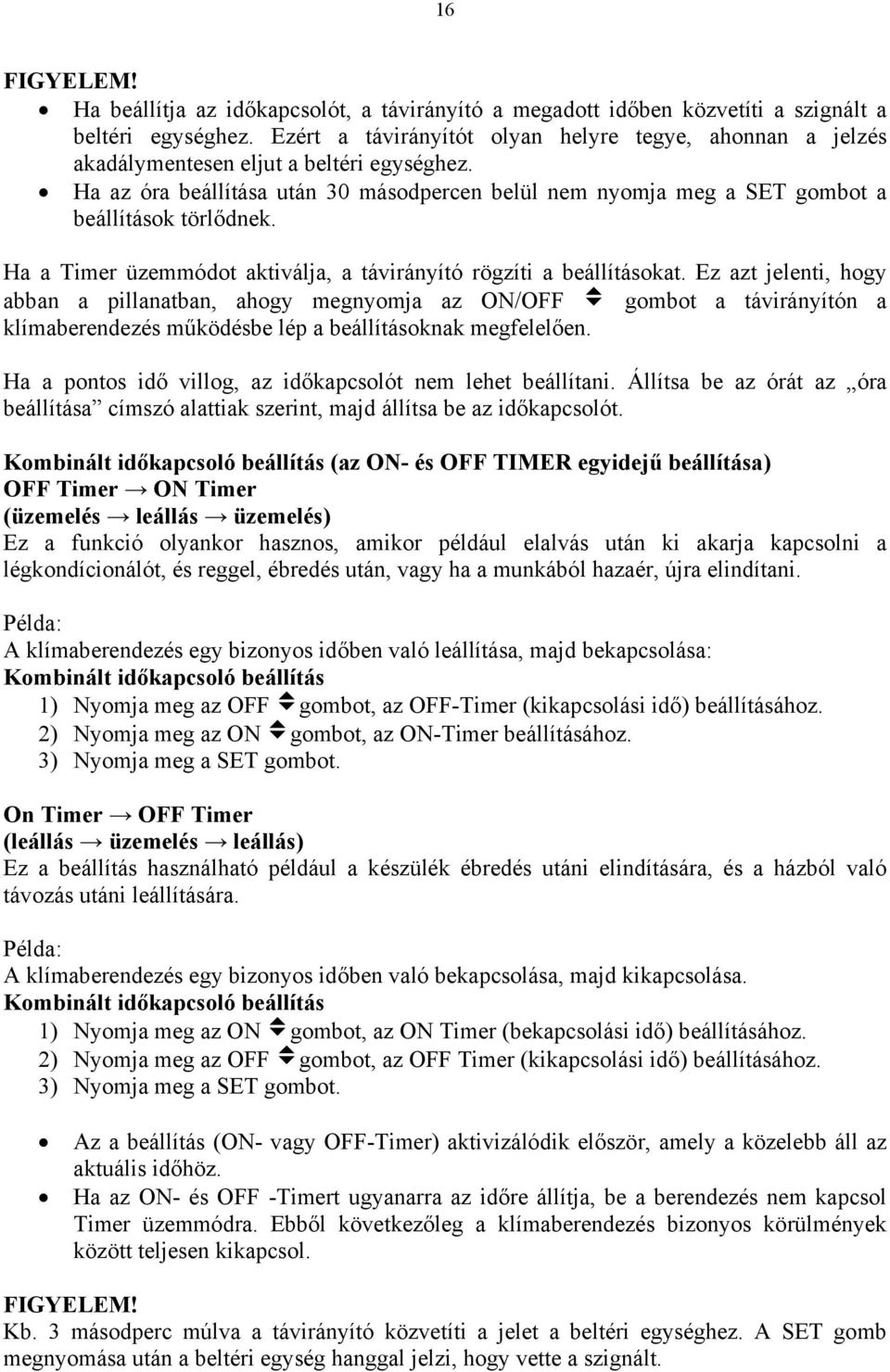 Ha a Timer üzemmódot aktiválja, a távirányító rögzíti a beállításokat.