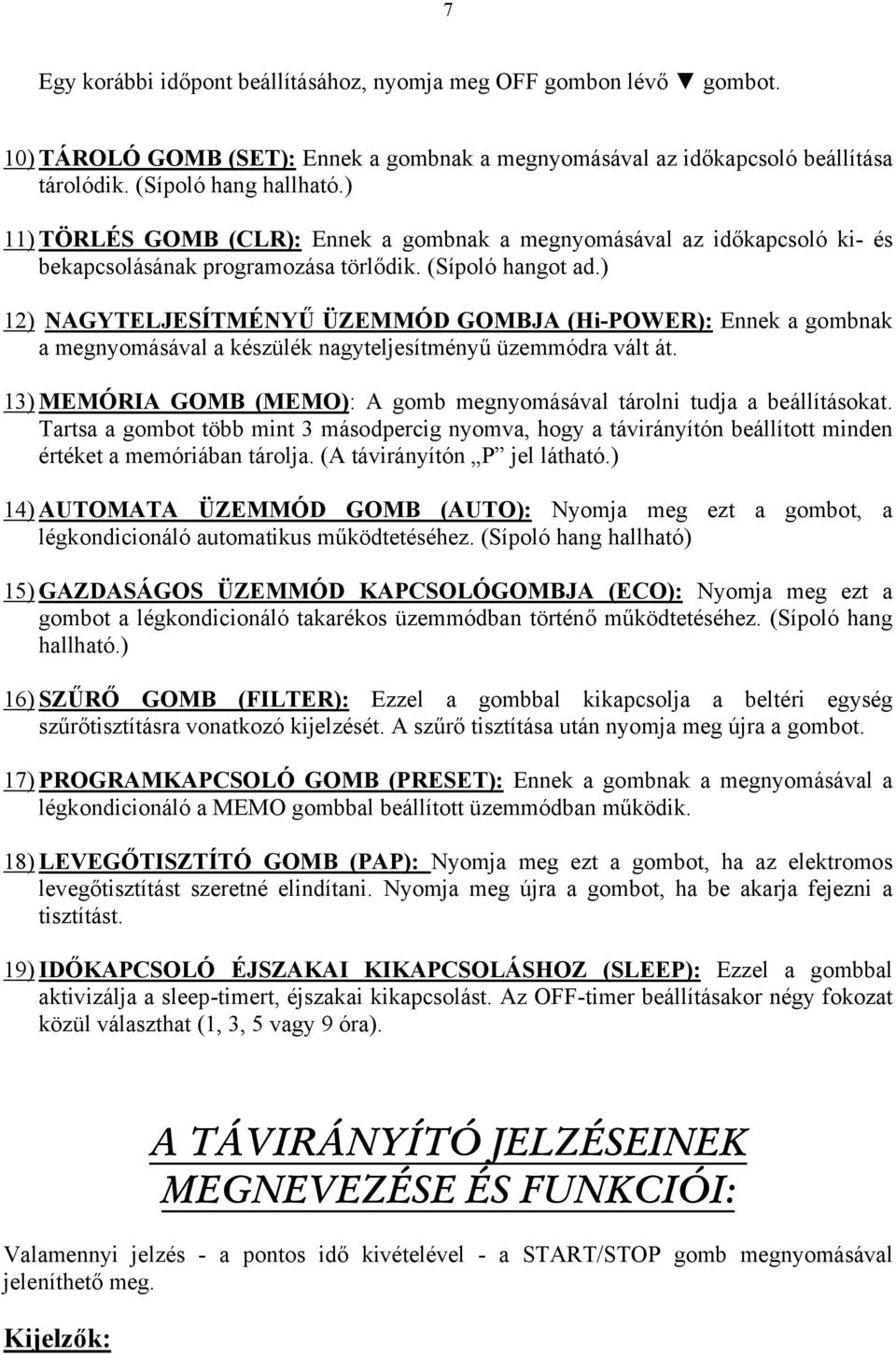 ) 12) NAGYTELJESÍTMÉNYŰ ÜZEMMÓD GOMBJA (Hi-POWER): Ennek a gombnak a megnyomásával a készülék nagyteljesítményű üzemmódra vált át.