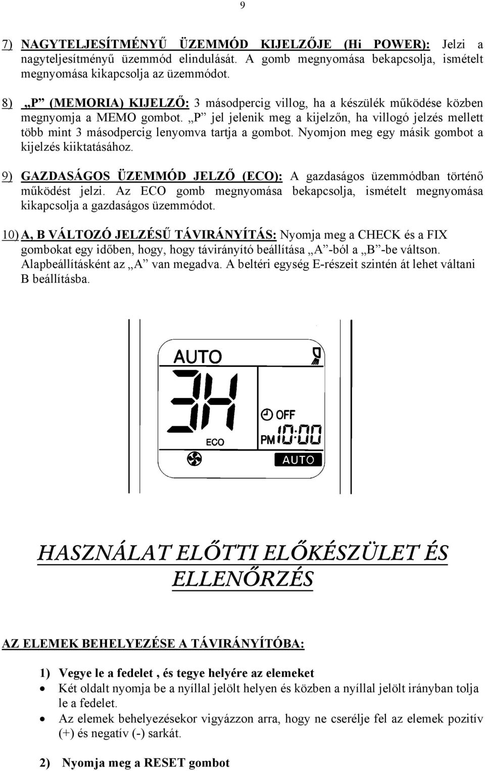 P jel jelenik meg a kijelzőn, ha villogó jelzés mellett több mint 3 másodpercig lenyomva tartja a gombot. Nyomjon meg egy másik gombot a kijelzés kiiktatásához.