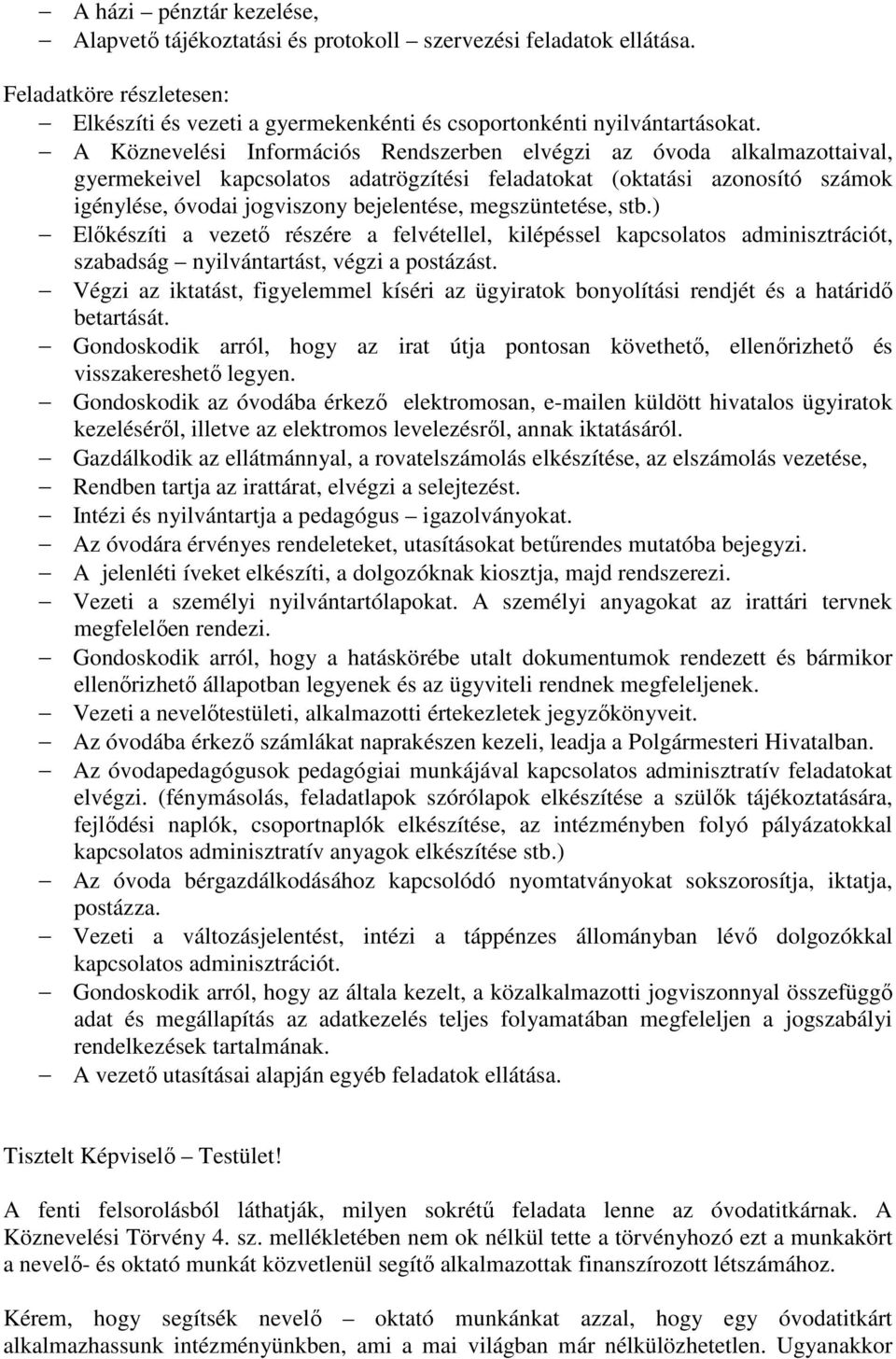 megszüntetése, stb.) Előkészíti a vezető részére a felvétellel, kilépéssel kapcsolatos adminisztrációt, szabadság nyilvántartást, végzi a postázást.
