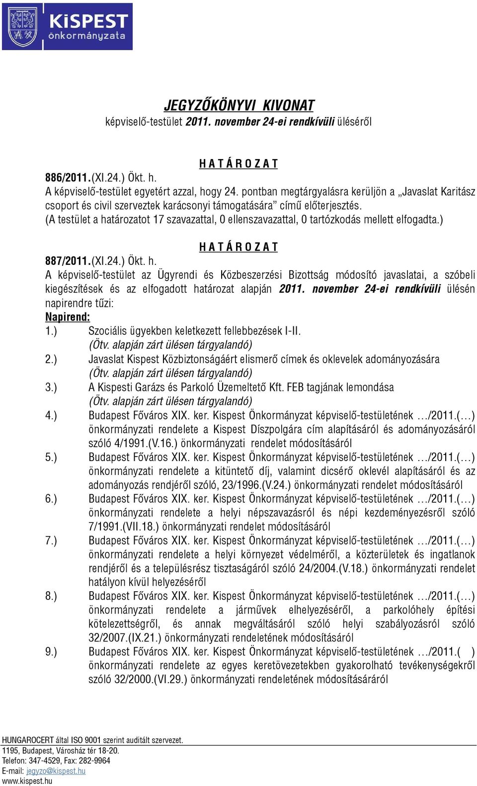 A képviselő-testület az Ügyrendi és Közbeszerzési Bizottság módosító javaslatai, a szóbeli kiegészítések és az elfogadott határozat alapján 2011.