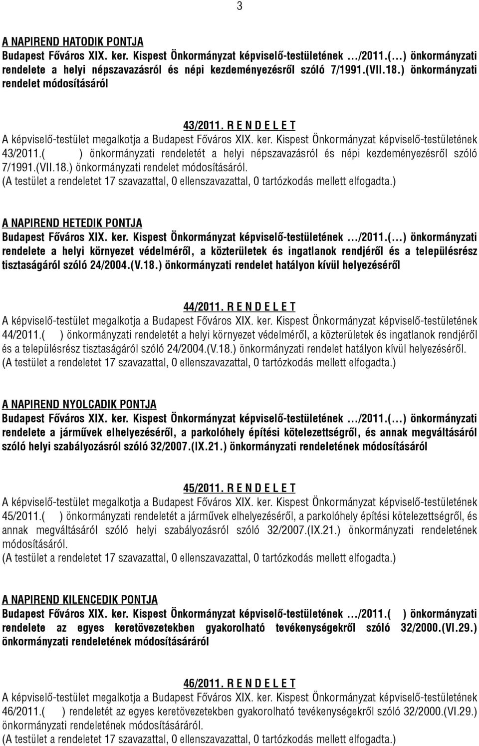 A NAPIREND HETEDIK PONTJA rendelete a helyi környezet védelméről, a közterületek és ingatlanok rendjéről és a településrész tisztaságáról szóló 24/2004.(V.18.