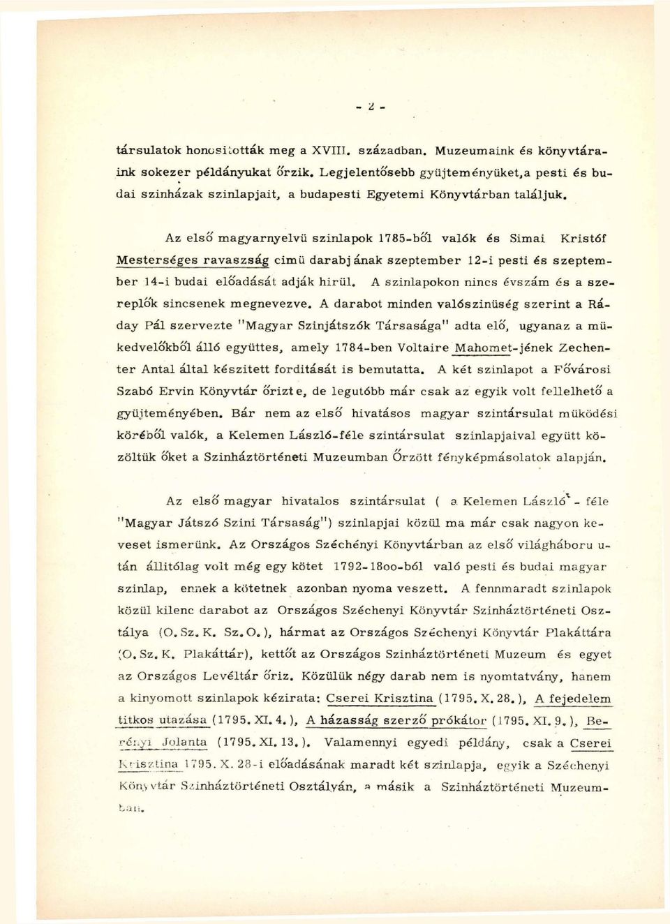 Az első magyarnyelvű szinlapok 1785-ből valók és Simái Kristóf Mesterséges ravaszság cimü darabjának szeptember 12-i pesti és szeptember 14-i budai előadását adják hirül.