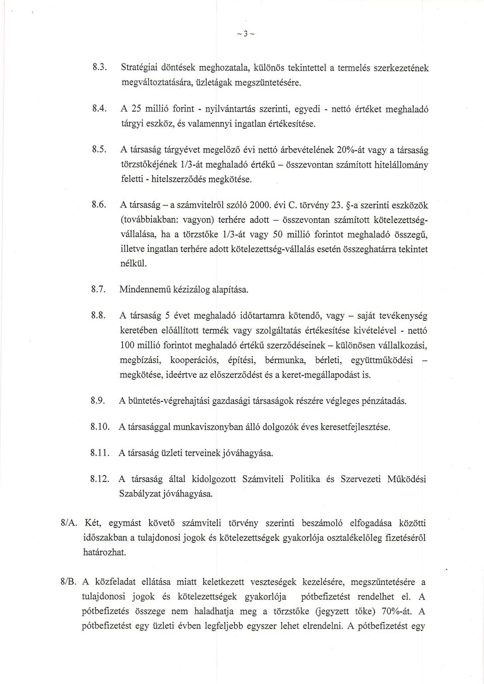 A tarsasdg tdrgyevet megel6z6 6vi nett6 6rbevdtel6nek 20o/o-6t vagy a t6rsasiig tdrzst5k6j6nek 1/3-6t meghalad6 6rt6kii - dsszevontan sziirnitott hitel6llomdny feletti - hitelszerzsdds mesk6t6se.