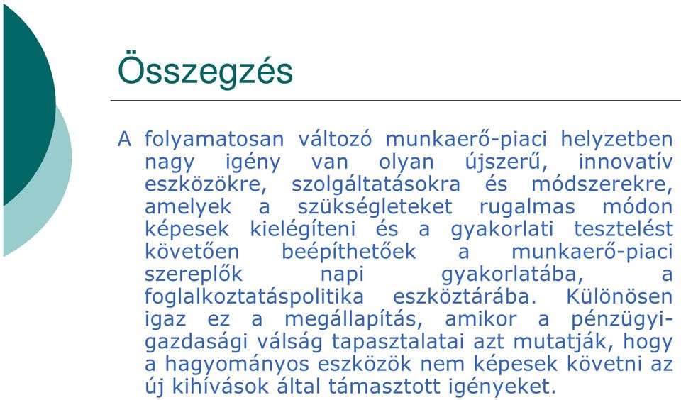 munkaerı-piaci szereplık napi gyakorlatába, a foglalkoztatáspolitika eszköztárába.