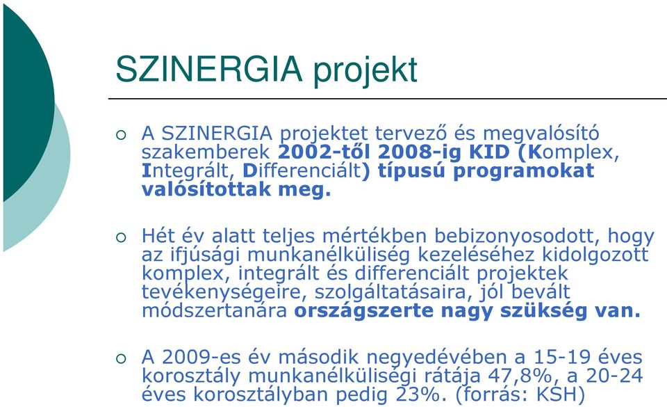 Hét év alatt teljes mértékben bebizonyosodott, hogy az ifjúsági munkanélküliség kezeléséhez kidolgozott komplex, integrált és