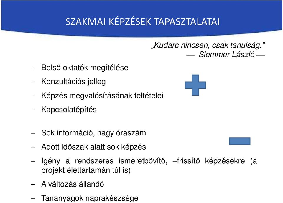 Slemmer László Sok információ, nagy óraszám Adott időszak alatt sok képzés Igény a
