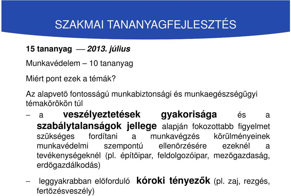 jellege alapján fokozottabb figyelmet szükséges fordítani a munkavégzés körülményeinek munkavédelmi szempontú ellenőrzésére